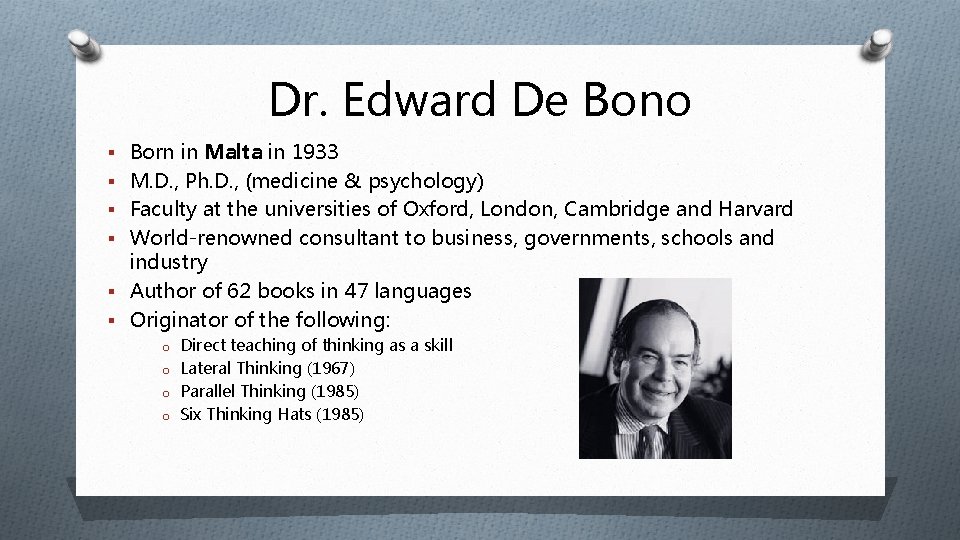 Dr. Edward De Bono § Born in Malta in 1933 § M. D. ,