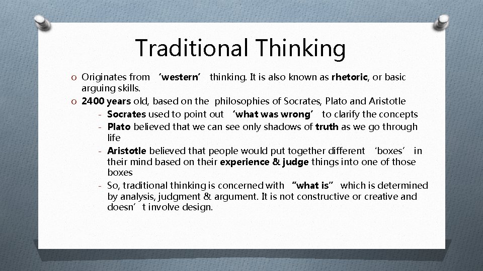 Traditional Thinking O Originates from ‘western’ thinking. It is also known as rhetoric, or