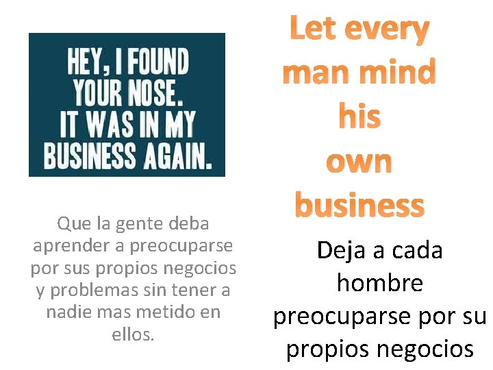 Que la gente deba aprender a preocuparse por sus propios negocios y problemas sin