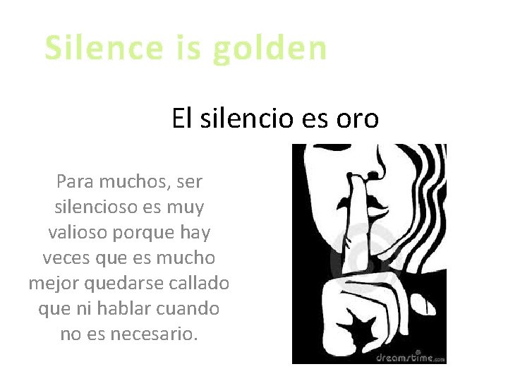 Silence is golden El silencio es oro Para muchos, ser silencioso es muy valioso