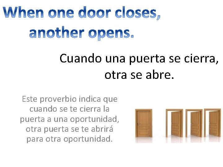 Cuando una puerta se cierra, otra se abre. Este proverbio indica que cuando se