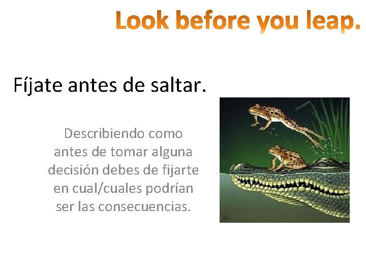 Fíjate antes de saltar. Describiendo como antes de tomar alguna decisión debes de fijarte