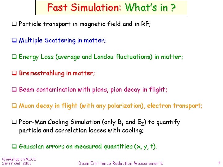 Fast Simulation: What’s in ? q Particle transport in magnetic field and in RF;