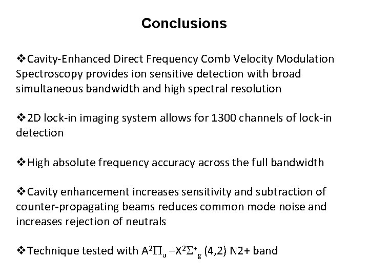 Conclusions v. Cavity-Enhanced Direct Frequency Comb Velocity Modulation Spectroscopy provides ion sensitive detection with