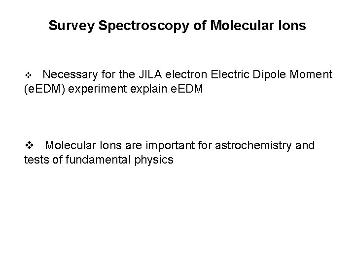 Survey Spectroscopy of Molecular Ions Necessary for the JILA electron Electric Dipole Moment (e.