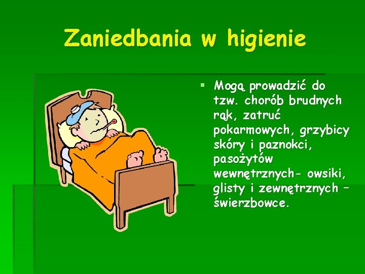 Zaniedbania w higienie § Mogą prowadzić do tzw. chorób brudnych rąk, zatruć pokarmowych, grzybicy