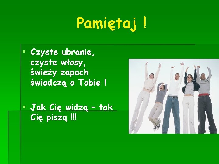 Pamiętaj ! § Czyste ubranie, czyste włosy, świeży zapach świadczą o Tobie ! §