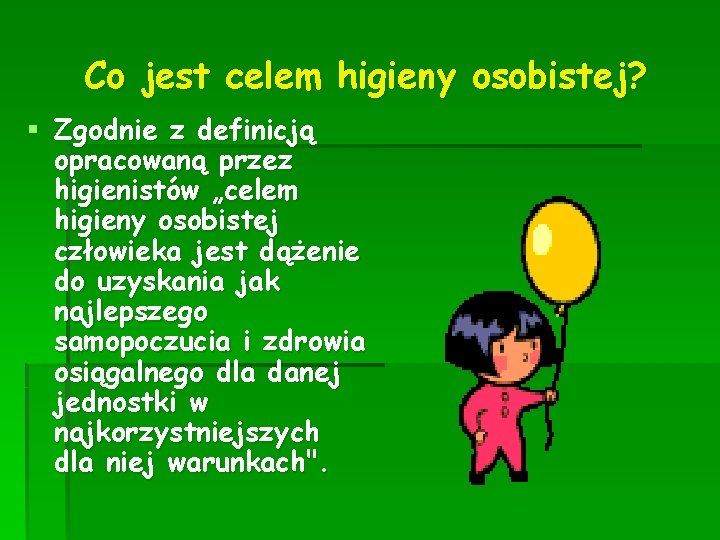 Co jest celem higieny osobistej? § Zgodnie z definicją opracowaną przez higienistów „celem higieny