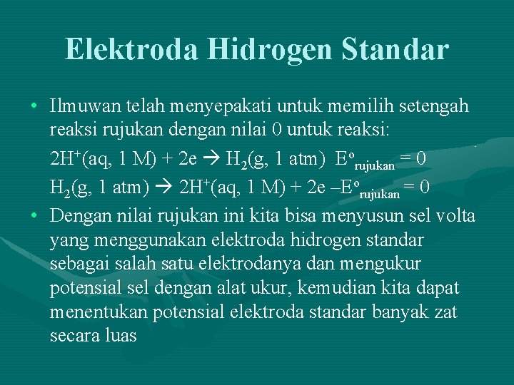 Elektroda Hidrogen Standar • Ilmuwan telah menyepakati untuk memilih setengah reaksi rujukan dengan nilai