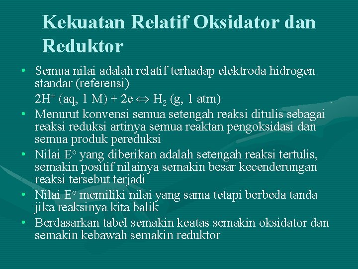 Kekuatan Relatif Oksidator dan Reduktor • Semua nilai adalah relatif terhadap elektroda hidrogen standar