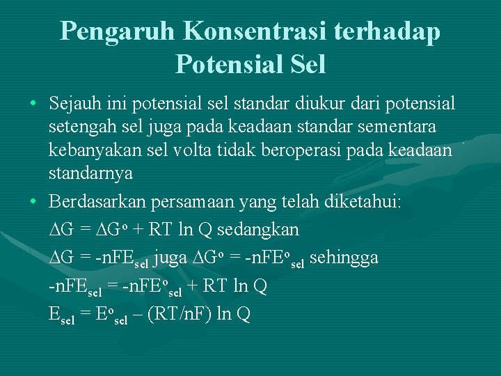 Pengaruh Konsentrasi terhadap Potensial Sel • Sejauh ini potensial sel standar diukur dari potensial