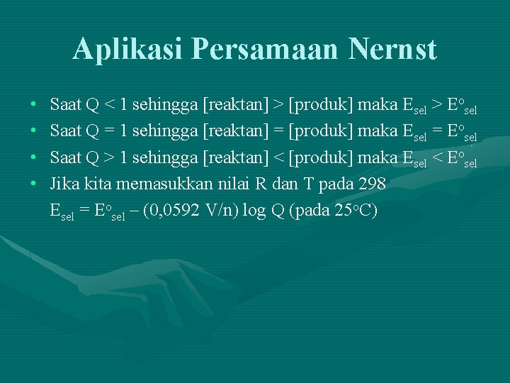 Aplikasi Persamaan Nernst • • Saat Q < 1 sehingga [reaktan] > [produk] maka