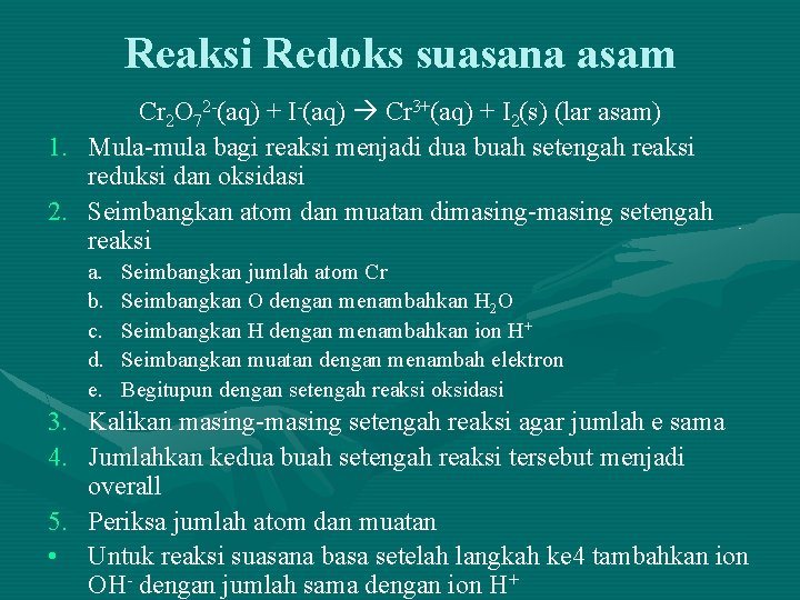 Reaksi Redoks suasana asam Cr 2 O 72 -(aq) + I-(aq) Cr 3+(aq) +