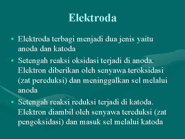 Elektroda • Elektroda terbagi menjadi dua jenis yaitu anoda dan katoda • Setengah reaksi