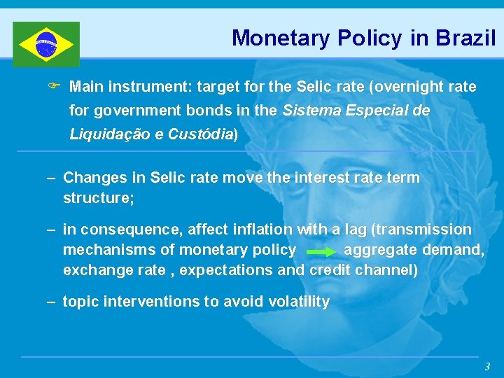 Monetary Policy in Brazil F Main instrument: target for the Selic rate (overnight rate