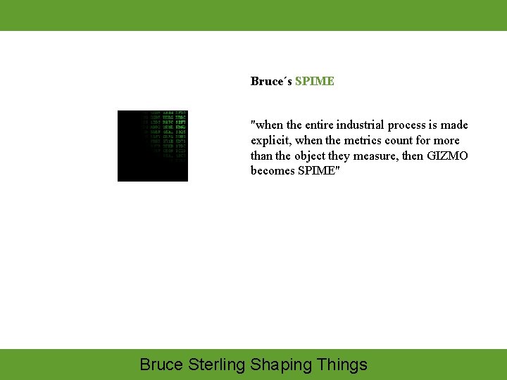 Bruce´s SPIME "when the entire industrial process is made explicit, when the metrics count