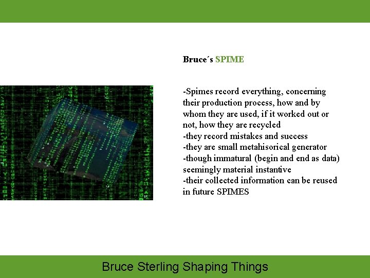 Bruce´s SPIME -Spimes record everything, concerning their production process, how and by whom they