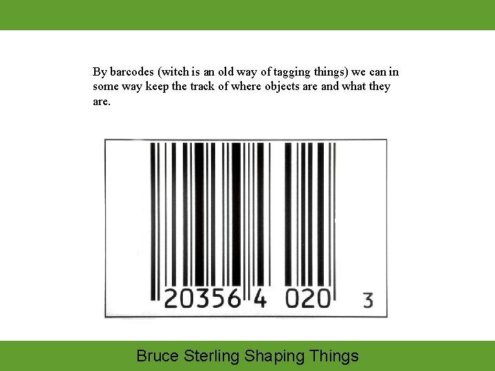 By barcodes (witch is an old way of tagging things) we can in some