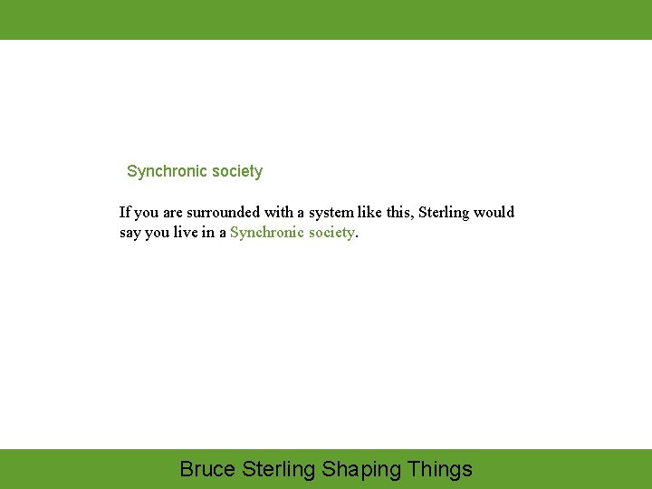 Synchronic society If you are surrounded with a system like this, Sterling would say