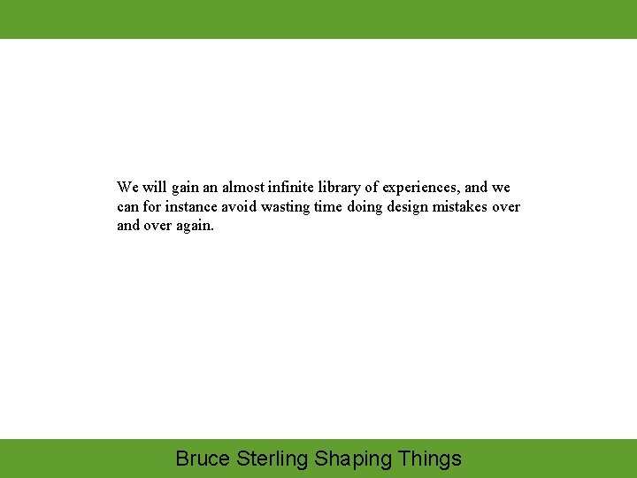 We will gain an almost infinite library of experiences, and we can for instance