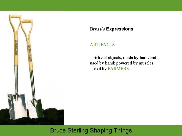 Bruce´s Expressions ARTIFACTS -artificial objects, made by hand used by hand; powered by muscles