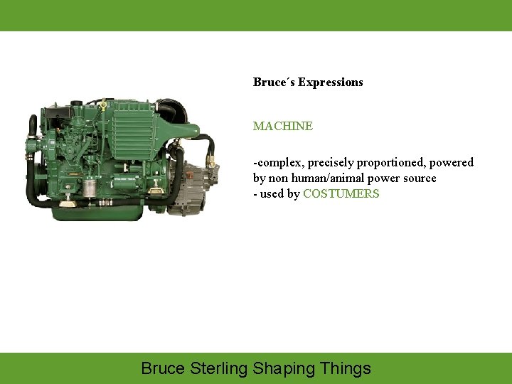 Bruce´s Expressions MACHINE -complex, precisely proportioned, powered by non human/animal power source - used