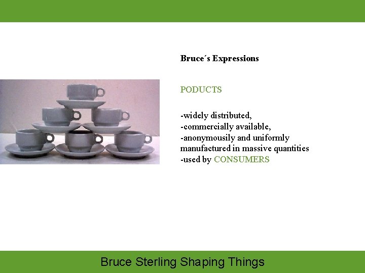 Bruce´s Expressions PODUCTS -widely distributed, -commercially available, -anonymousily and uniformly manufactured in massive quantities