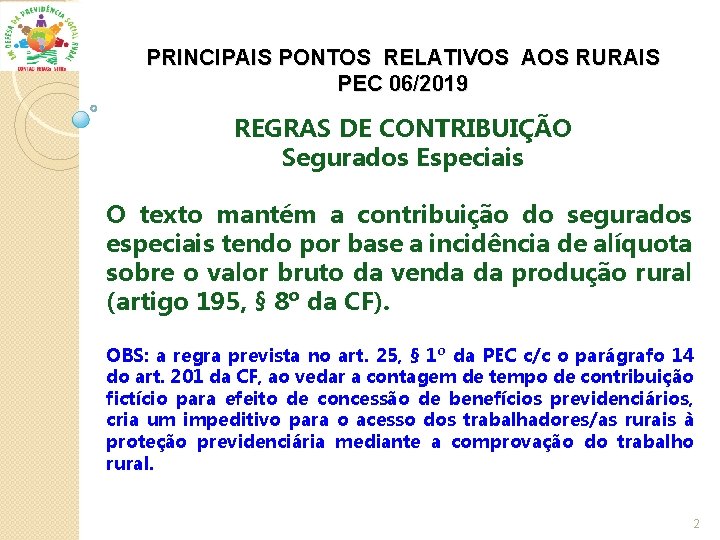 PRINCIPAIS PONTOS RELATIVOS AOS RURAIS PEC 06/2019 REGRAS DE CONTRIBUIÇÃO Segurados Especiais O texto