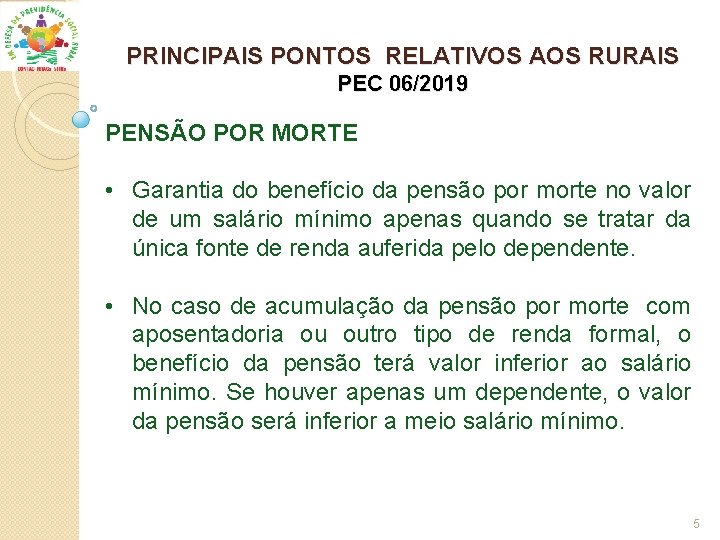 PRINCIPAIS PONTOS RELATIVOS AOS RURAIS PEC 06/2019 PENSÃO POR MORTE • Garantia do benefício