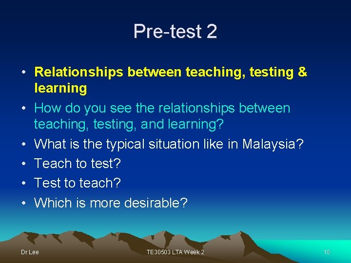 Pre-test 2 • Relationships between teaching, testing & learning • How do you see