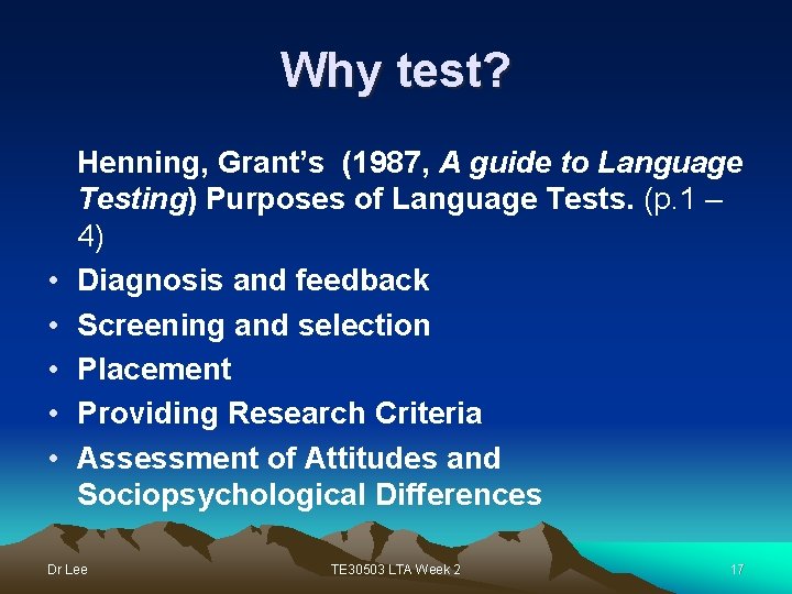 Why test? • • • Henning, Grant’s (1987, A guide to Language Testing) Purposes
