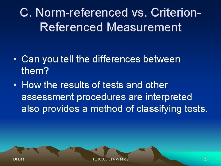 C. Norm-referenced vs. Criterion. Referenced Measurement • Can you tell the differences between them?