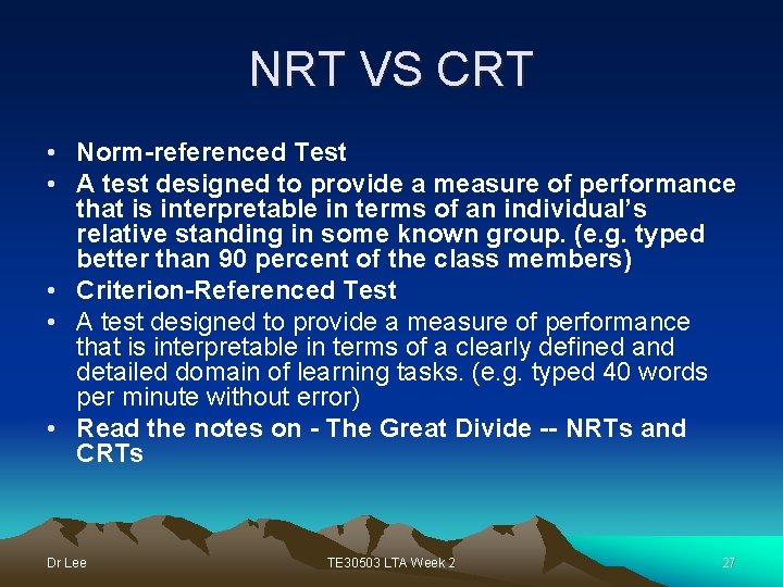 NRT VS CRT • Norm-referenced Test • A test designed to provide a measure