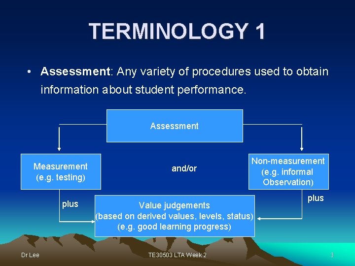 TERMINOLOGY 1 • Assessment: Any variety of procedures used to obtain information about student