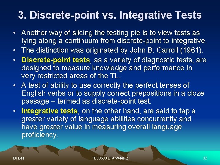 3. Discrete-point vs. Integrative Tests • Another way of slicing the testing pie is