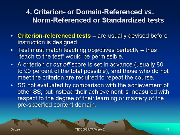 4. Criterion- or Domain-Referenced vs. Norm-Referenced or Standardized tests • Criterion-referenced tests – are