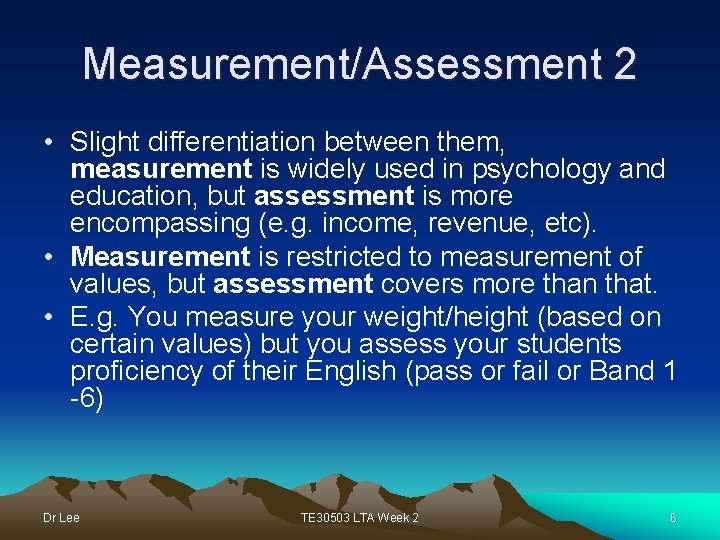 Measurement/Assessment 2 • Slight differentiation between them, measurement is widely used in psychology and