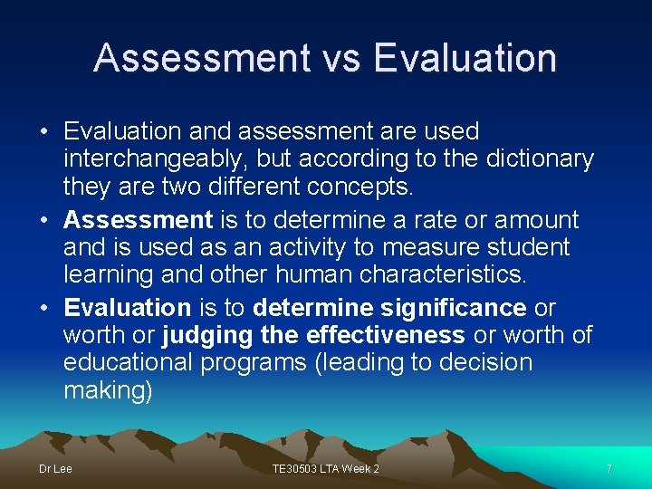 Assessment vs Evaluation • Evaluation and assessment are used interchangeably, but according to the