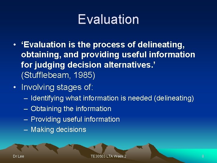 Evaluation • ‘Evaluation is the process of delineating, obtaining, and providing useful information for