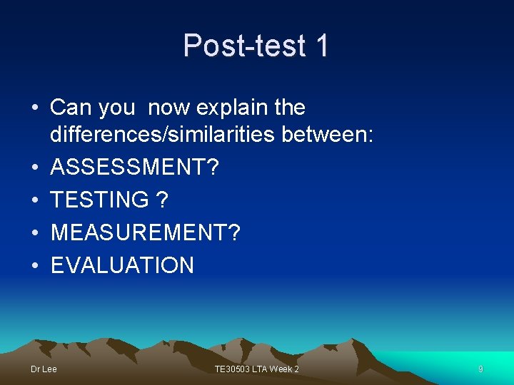 Post-test 1 • Can you now explain the differences/similarities between: • ASSESSMENT? • TESTING