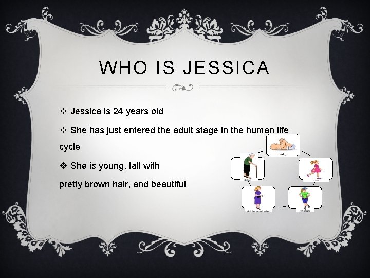 WHO IS JESSICA v Jessica is 24 years old v She has just entered