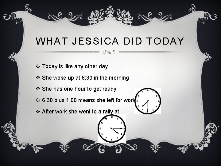 WHAT JESSICA DID TODAY v Today is like any other day v She woke
