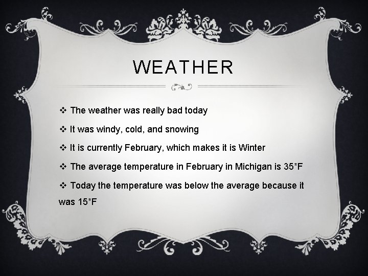 WEATHER v The weather was really bad today v It was windy, cold, and