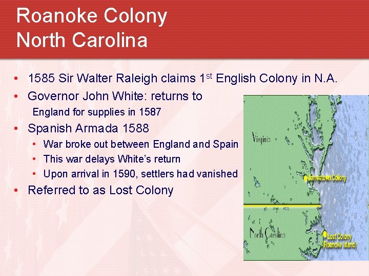 Roanoke Colony North Carolina • 1585 Sir Walter Raleigh claims 1 st English Colony