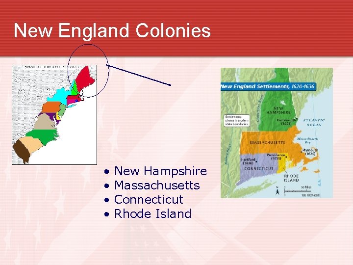 New England Colonies • • New Hampshire Massachusetts Connecticut Rhode Island 