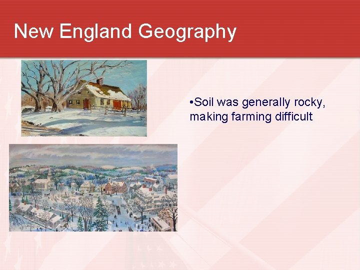 New England Geography • Soil was generally rocky, making farming difficult 