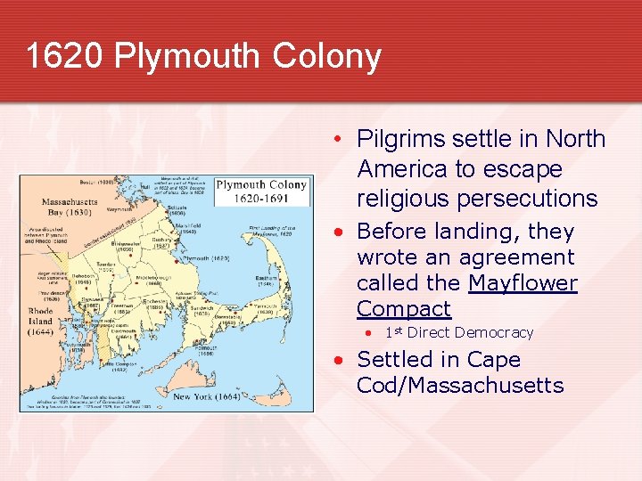 1620 Plymouth Colony • Pilgrims settle in North America to escape religious persecutions •