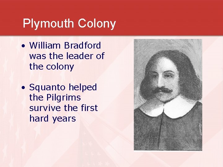 Plymouth Colony • William Bradford was the leader of the colony • Squanto helped