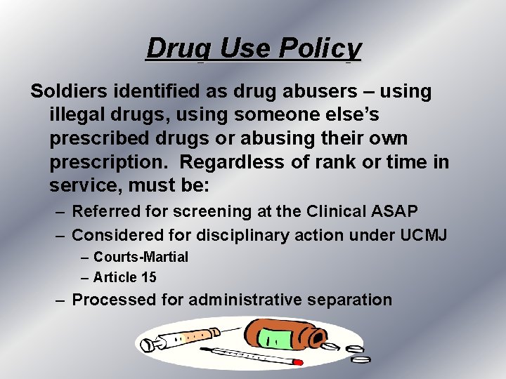 Drug Use Policy Soldiers identified as drug abusers – using illegal drugs, using someone