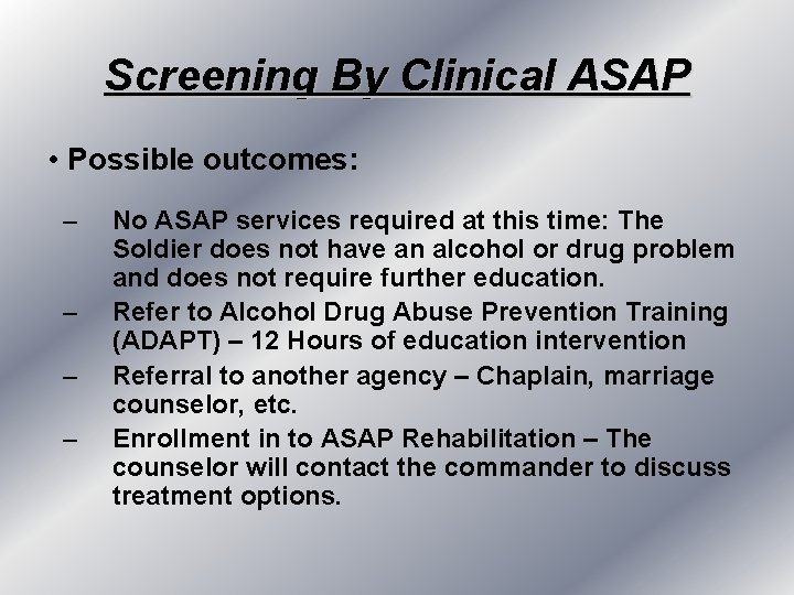 Screening By Clinical ASAP • Possible outcomes: – – No ASAP services required at